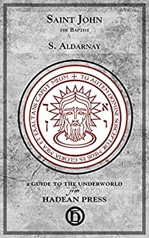 S. Aldarnay: Saint John the Baptist (EBook, 2013, Hadean Press)