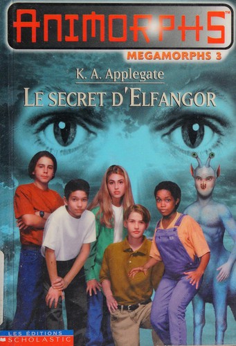 Katherine Applegate: Le secret d'Elfangor (French language, 2000, Éditions Scholastic)