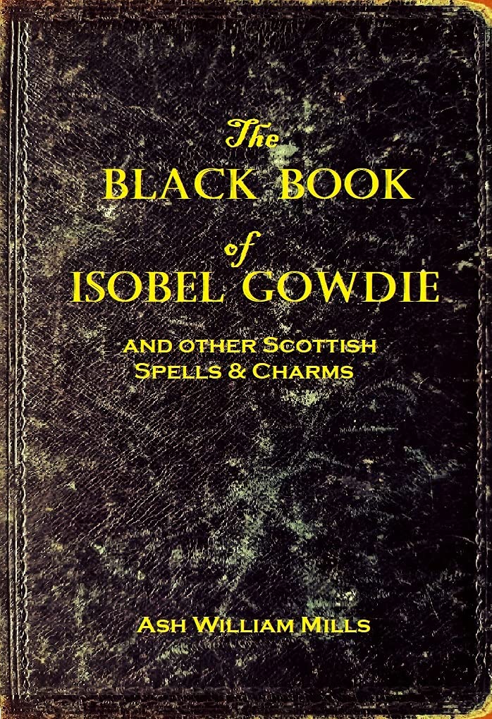 Ash William Mills: The Black Book of Isobel Gowdie (EBook, 2021, Scottish Cunning Ways)