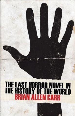 Brian Allen Carr: The last horror novel in the history of the world (EBook, 2014, Lazy Fascist Press)