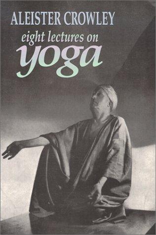 Aleister Crowley: Eight Lectures on Yoga (Paperback, 1992, New Falcon Publications)