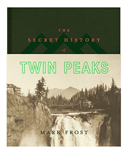 Mark Frost: The Secret History of Twin Peaks (EBook, 2016, Flatiron Books)