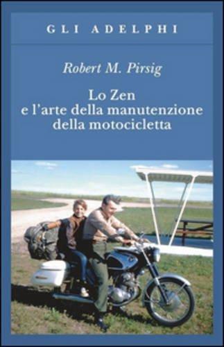 Robert M. Pirsig, Roberty M. Pirsig, Robert Pirsig: Lo Zen e l'arte della manutenzione della motocicletta (Paperback, Italian language, 1990, Adelphi)