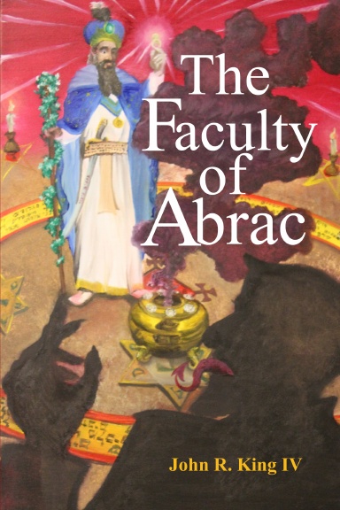 John R. King, IV: The Faculty of Abrac (Paperback, Self-Published)