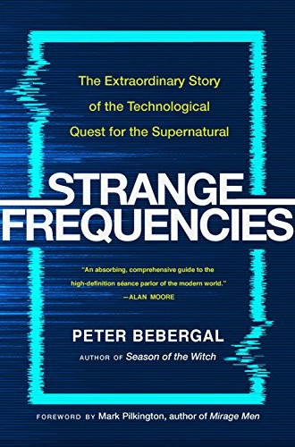 Peter Bebergal: Strange Frequencies (Hardcover, 2018, TarcherPerigee)