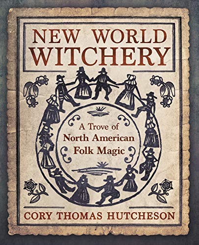 Cory Thomas Hutcheson: New World Witchery (Paperback, 2021, Llewellyn Publications)