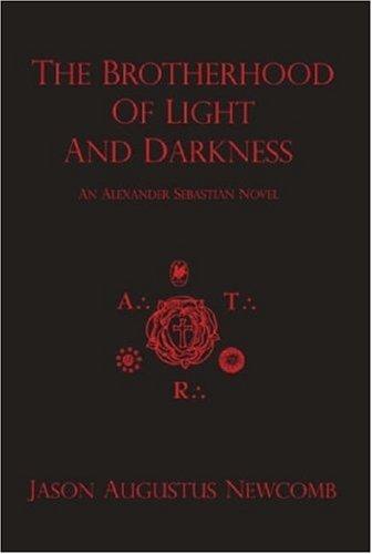 Jason Augustus Newcomb: The Brotherhood of Light and Darkness (Hardcover, 2007, New Hermetics Press)