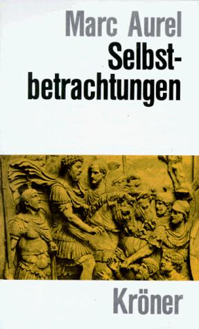 Marc Aurèle, Wilhelm Capelle: Selbstbetrachtungen. (Hardcover, German language, 2001, Kröner)