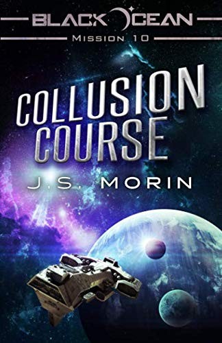 J. S. Morin: Collusion Course: Mission 10 (Black Ocean) (Volume 10) (2016, Magical Scrivener)